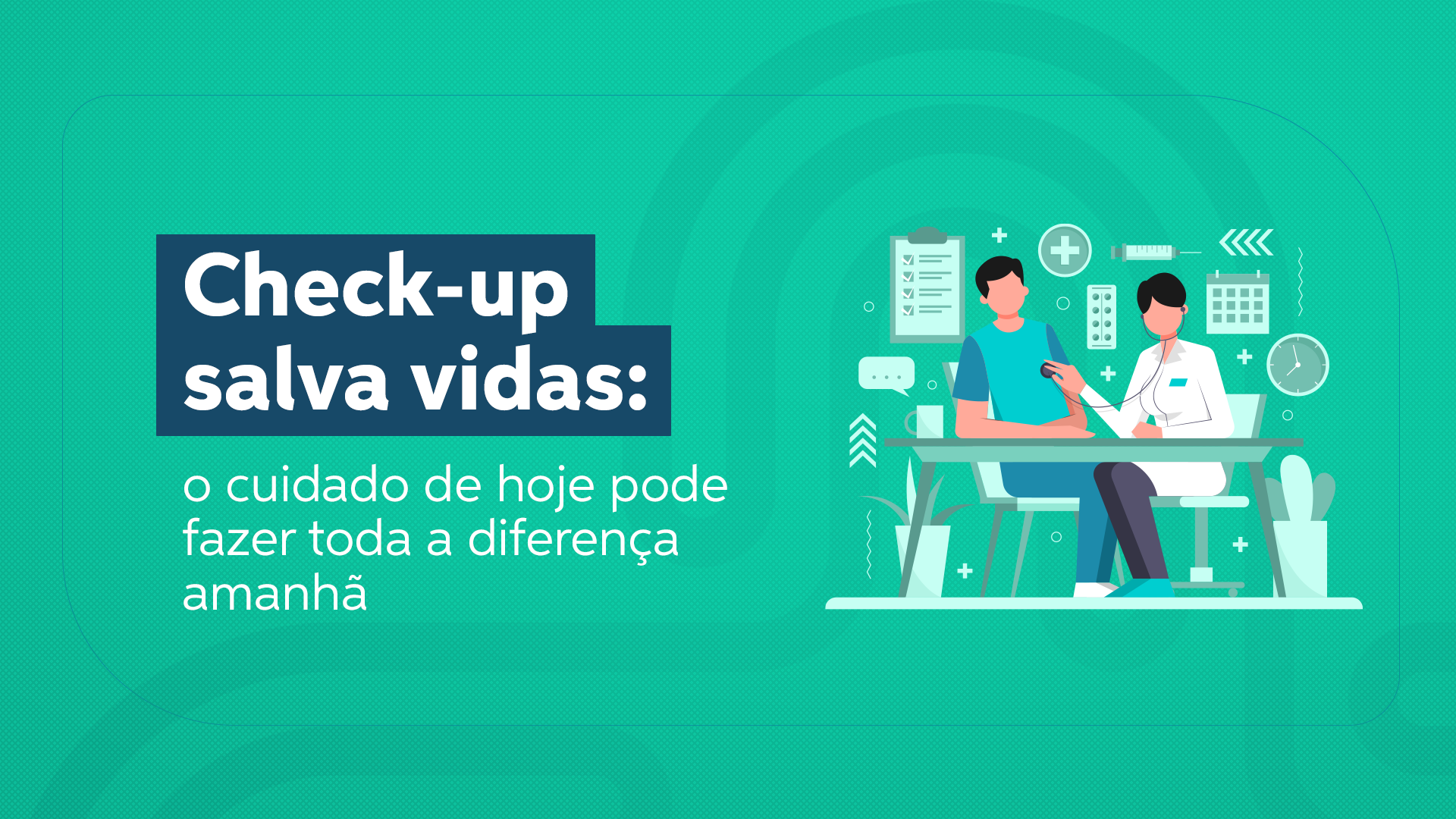 Check-up salva vidas: a importância do diagnóstico precoce